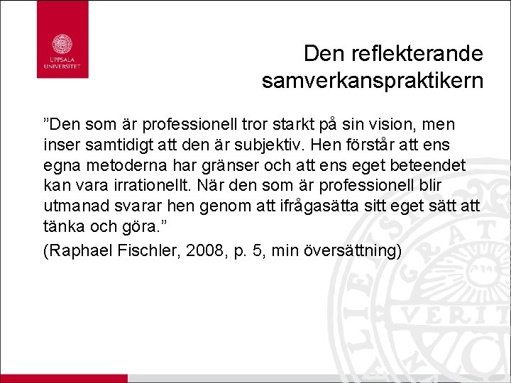 Den reflekterande samverkanspraktikern ”Den som är professionell tror starkt på sin vision, men inser