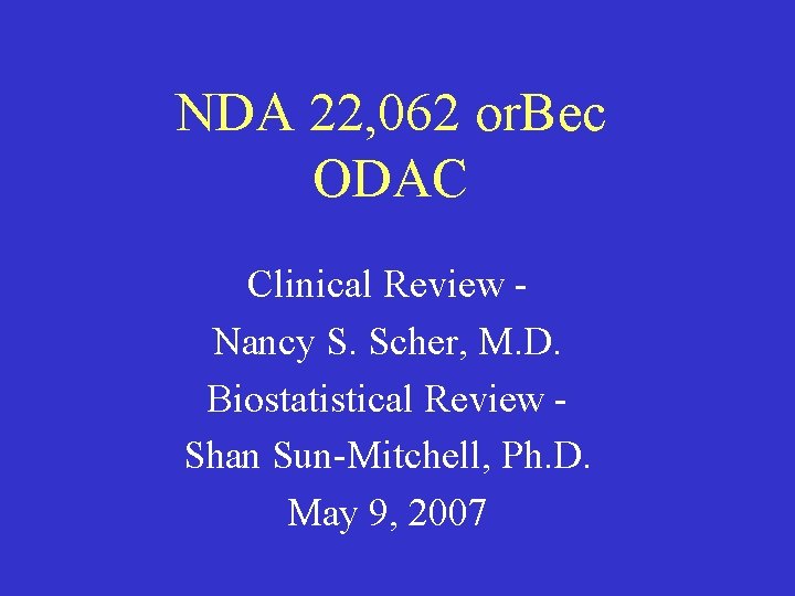 NDA 22, 062 or. Bec ODAC Clinical Review Nancy S. Scher, M. D. Biostatistical