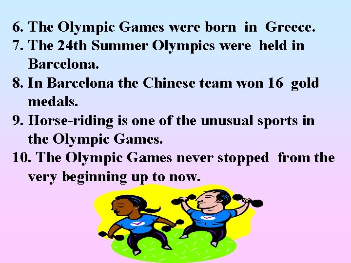6. The Olympic Games were born in Greece. 7. The 24 th Summer Olympics