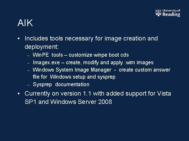 AIK • Includes tools necessary for image creation and deployment: – Win. PE tools