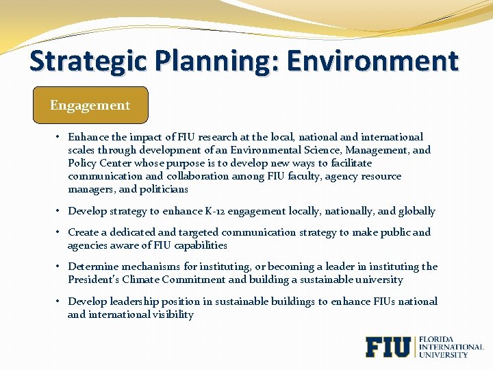 Strategic Planning: Environment Engagement • Enhance the impact of FIU research at the local,