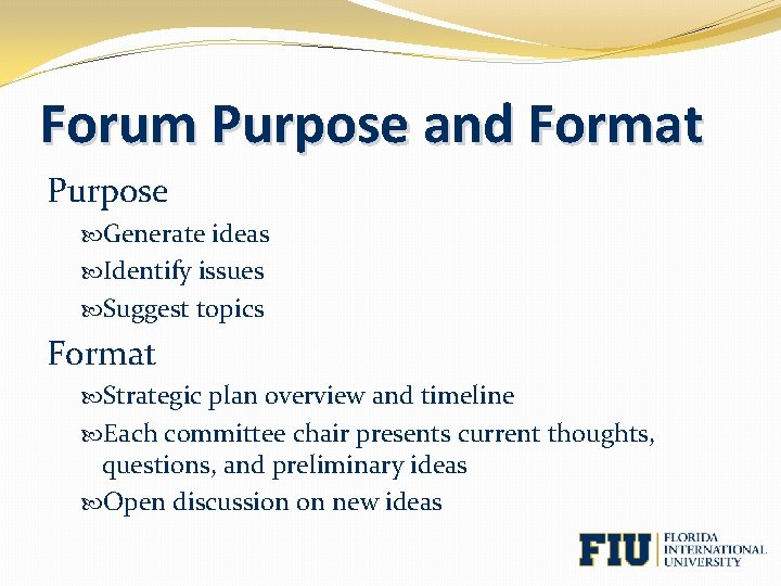 Forum Purpose and Format Purpose Generate ideas Identify issues Suggest topics Format Strategic plan