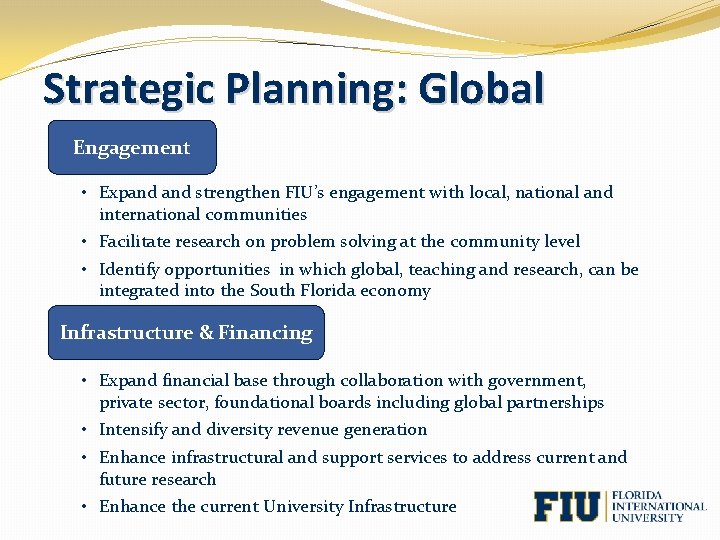 Strategic Planning: Global Engagement • Expand strengthen FIU’s engagement with local, national and international