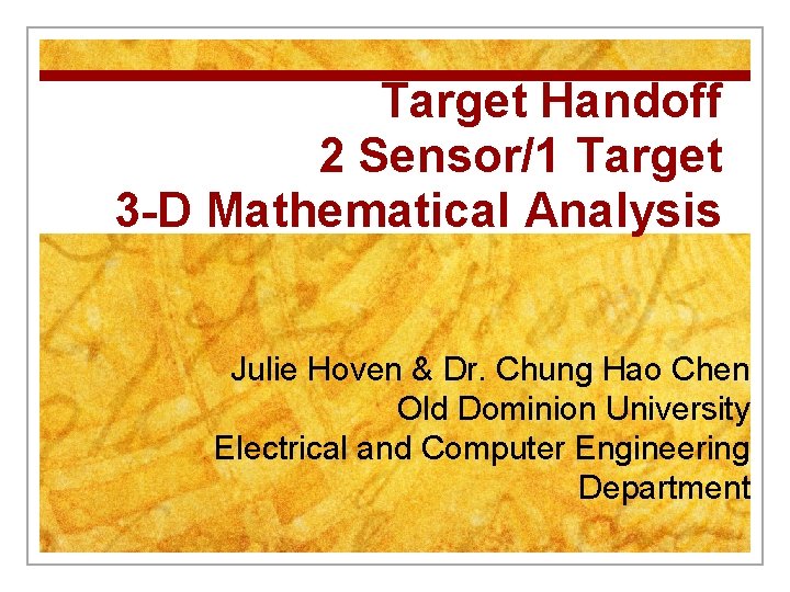 Target Handoff 2 Sensor/1 Target 3 -D Mathematical Analysis Julie Hoven & Dr. Chung