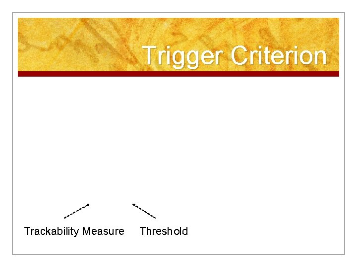 Trigger Criterion Trackability Measure Threshold 