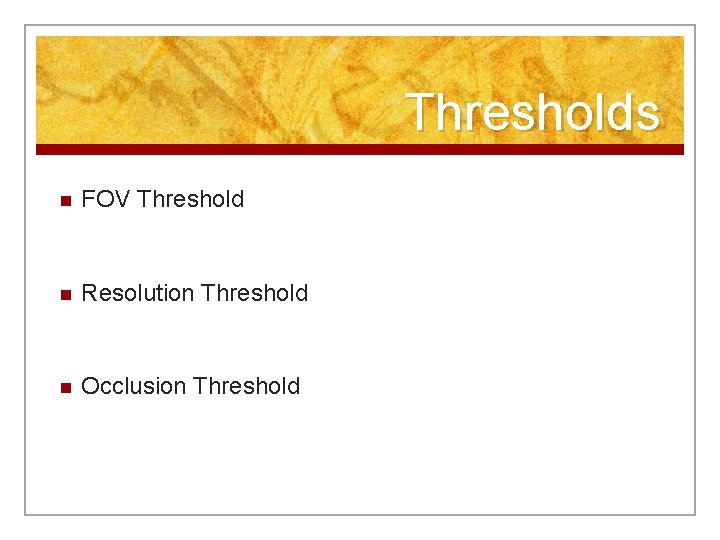Thresholds n FOV Threshold n Resolution Threshold n Occlusion Threshold 