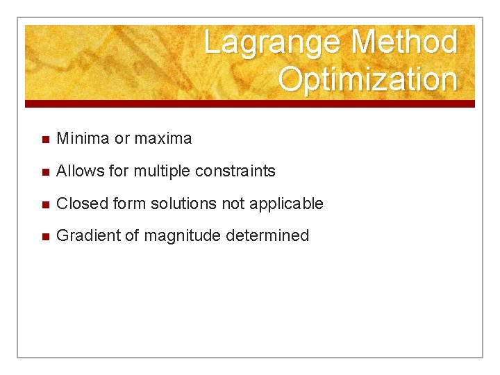 Lagrange Method Optimization n Minima or maxima n Allows for multiple constraints n Closed