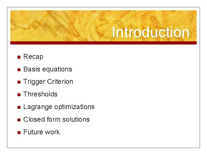 Introduction n Recap n Basis equations n Trigger Criterion n Thresholds n Lagrange optimizations