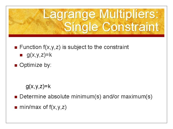 Lagrange Multipliers: Single Constraint n Function f(x, y, z) is subject to the constraint