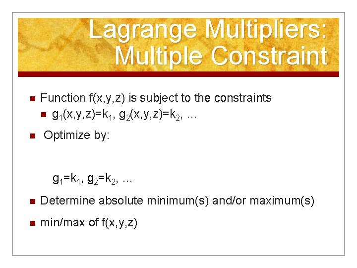 Lagrange Multipliers: Multiple Constraint n n Function f(x, y, z) is subject to the