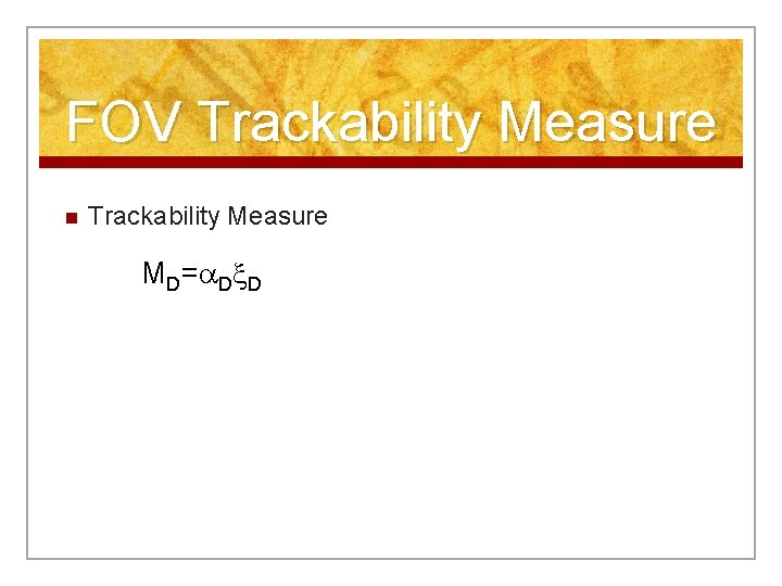 FOV Trackability Measure n Trackability Measure MD= D D 