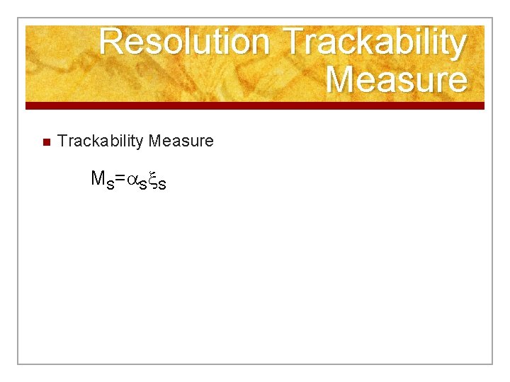 Resolution Trackability Measure MS= S S 