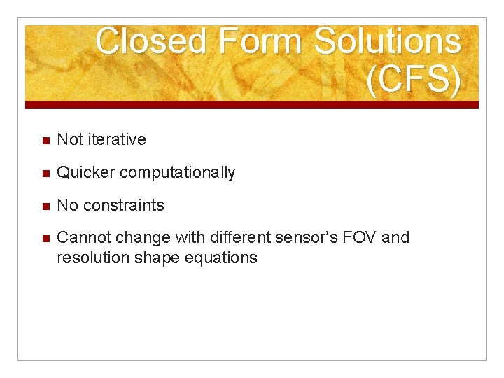 Closed Form Solutions (CFS) n Not iterative n Quicker computationally n No constraints n