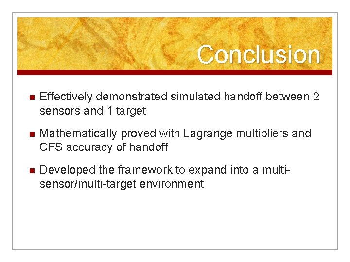 Conclusion n Effectively demonstrated simulated handoff between 2 sensors and 1 target n Mathematically