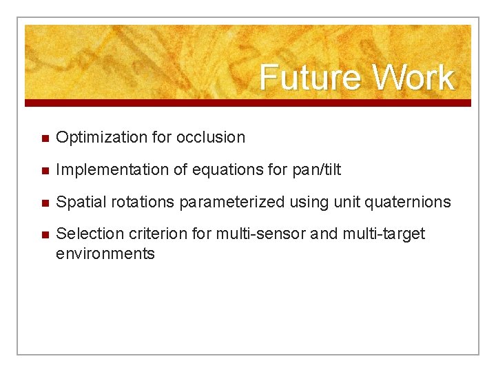 Future Work n Optimization for occlusion n Implementation of equations for pan/tilt n Spatial