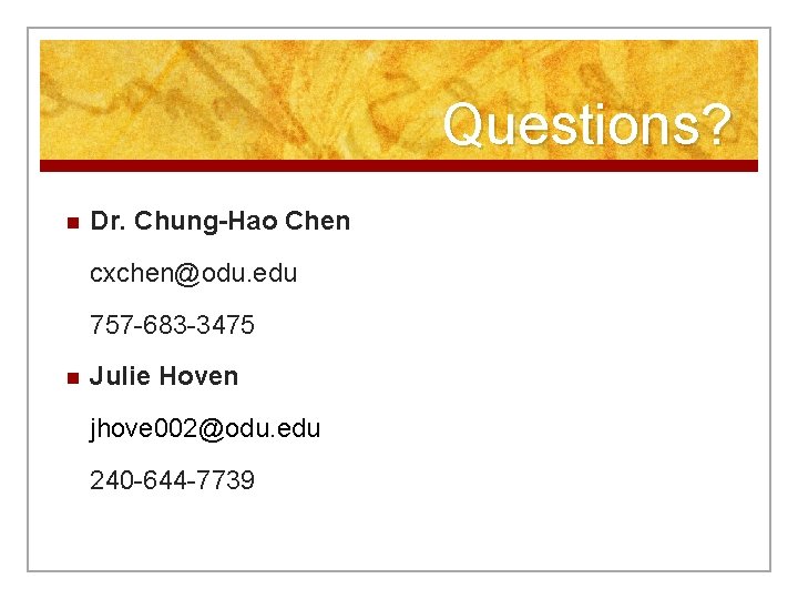 Questions? n Dr. Chung-Hao Chen cxchen@odu. edu 757 -683 -3475 n Julie Hoven jhove