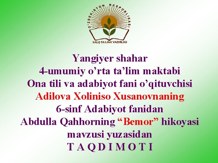 Yangiyer shahar 4 -umumiy o’rta ta’lim maktabi Ona tili va adabiyot fani o’qituvchisi Adilova