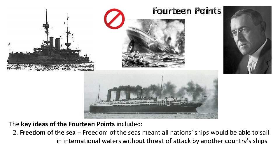 Fourteen Points The key ideas of the Fourteen Points included: 2. Freedom of the