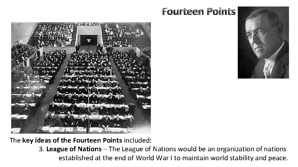 Fourteen Points The key ideas of the Fourteen Points included: 3. League of Nations