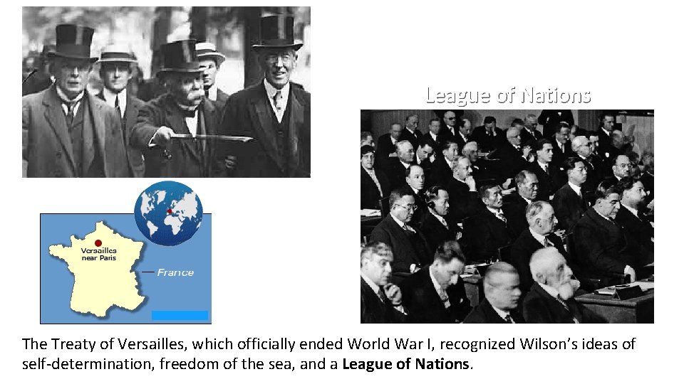 League of Nations The Treaty of Versailles, which officially ended World War I, recognized