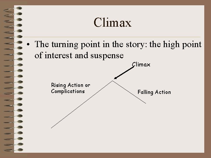 Climax • The turning point in the story: the high point of interest and