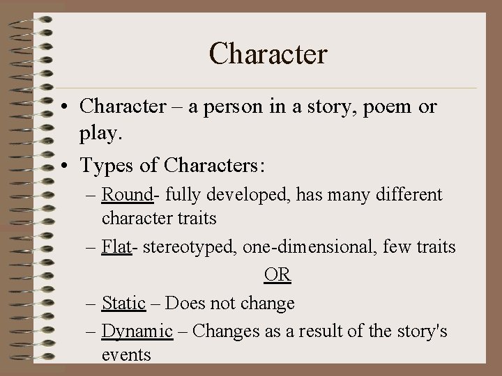 Character • Character – a person in a story, poem or play. • Types