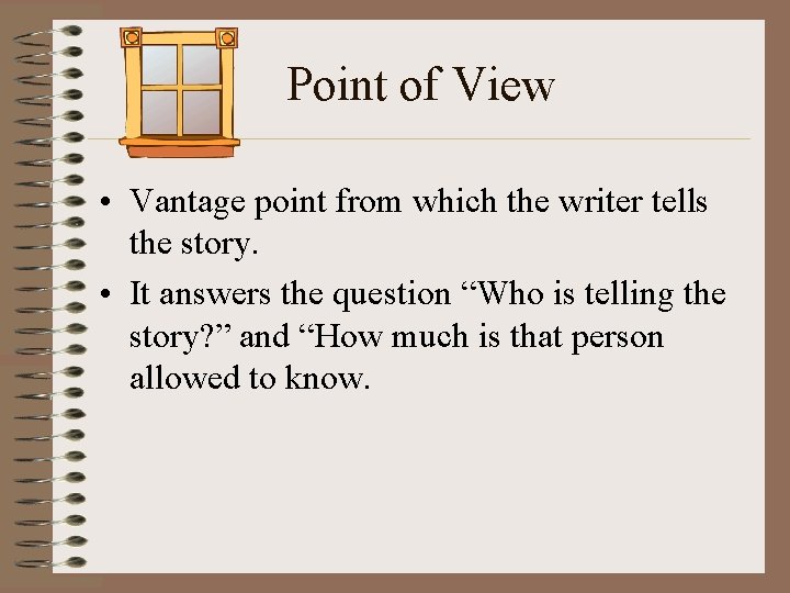 Point of View • Vantage point from which the writer tells the story. •