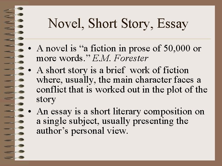Novel, Short Story, Essay • A novel is “a fiction in prose of 50,