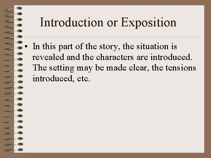 Introduction or Exposition • In this part of the story, the situation is revealed