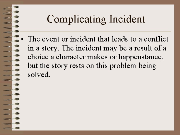 Complicating Incident • The event or incident that leads to a conflict in a