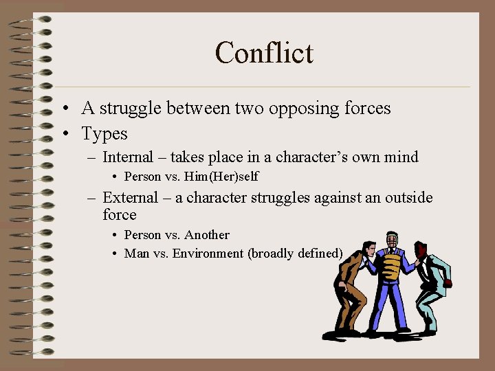 Conflict • A struggle between two opposing forces • Types – Internal – takes
