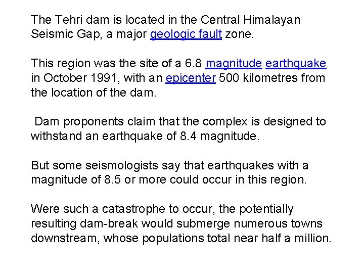 The Tehri dam is located in the Central Himalayan Seismic Gap, a major geologic