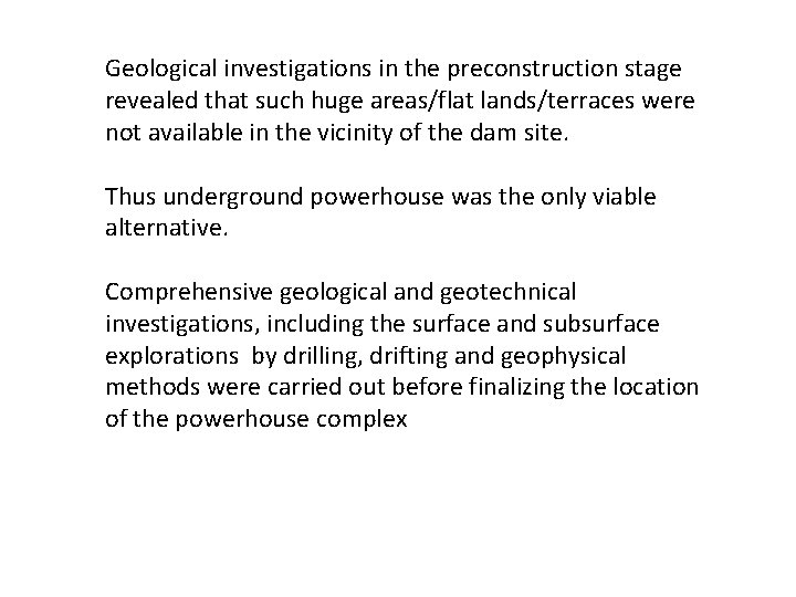 Geological investigations in the preconstruction stage revealed that such huge areas/flat lands/terraces were not