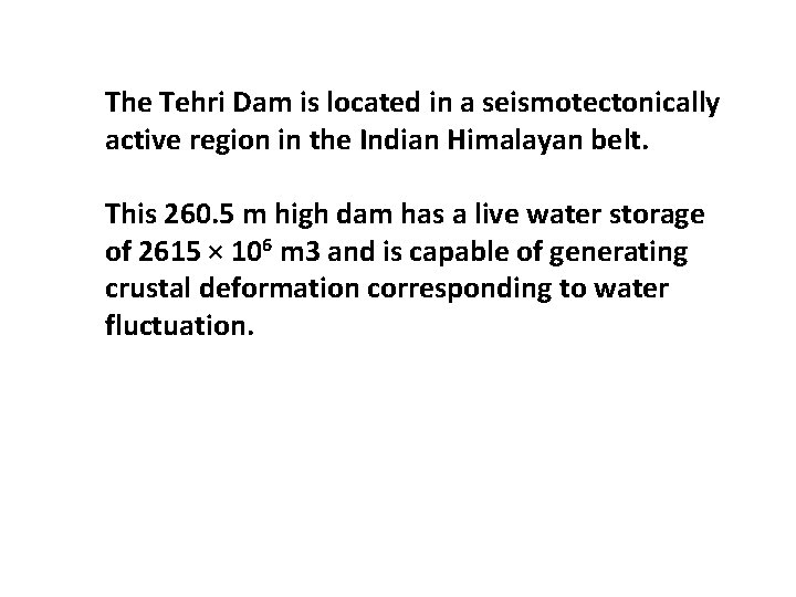 The Tehri Dam is located in a seismotectonically active region in the Indian Himalayan