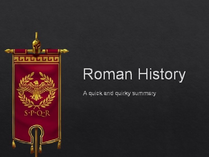 Roman History A quick and quirky summary 