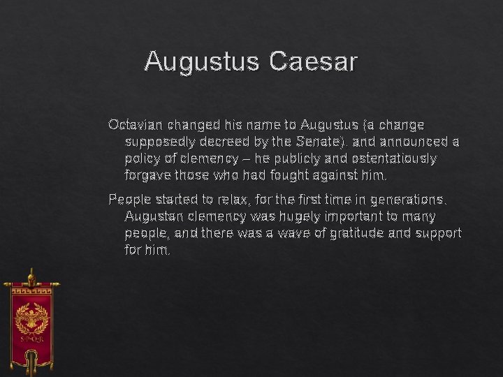 Augustus Caesar Octavian changed his name to Augustus (a change supposedly decreed by the