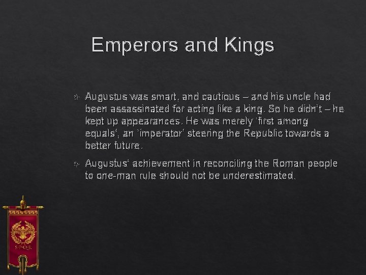 Emperors and Kings Augustus was smart, and cautious – and his uncle had been