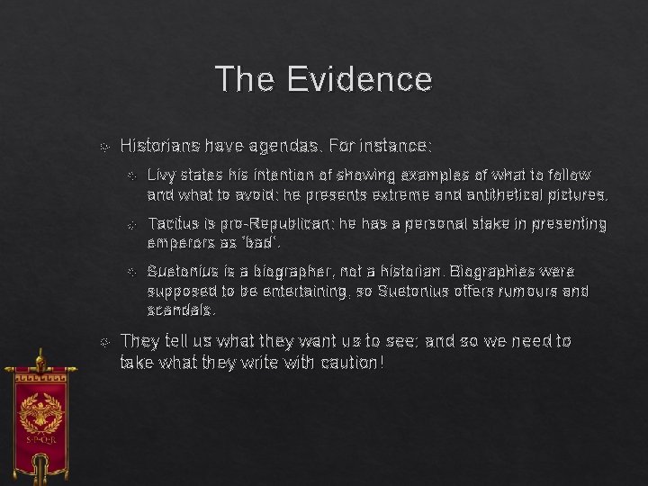 The Evidence Historians have agendas. For instance: Livy states his intention of showing examples