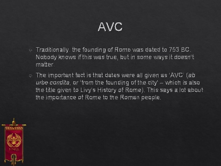 AVC Traditionally, the founding of Rome was dated to 753 BC. Nobody knows if