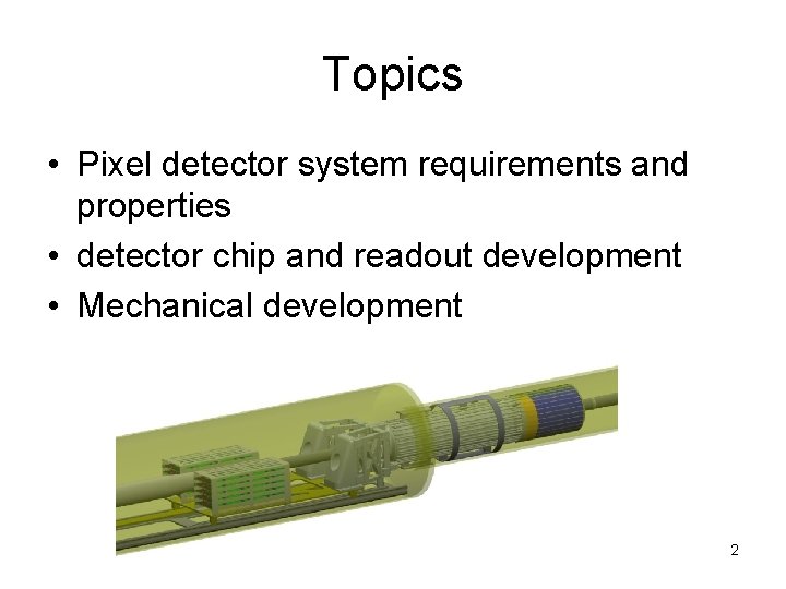 Topics • Pixel detector system requirements and properties • detector chip and readout development