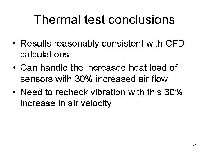 Thermal test conclusions • Results reasonably consistent with CFD calculations • Can handle the