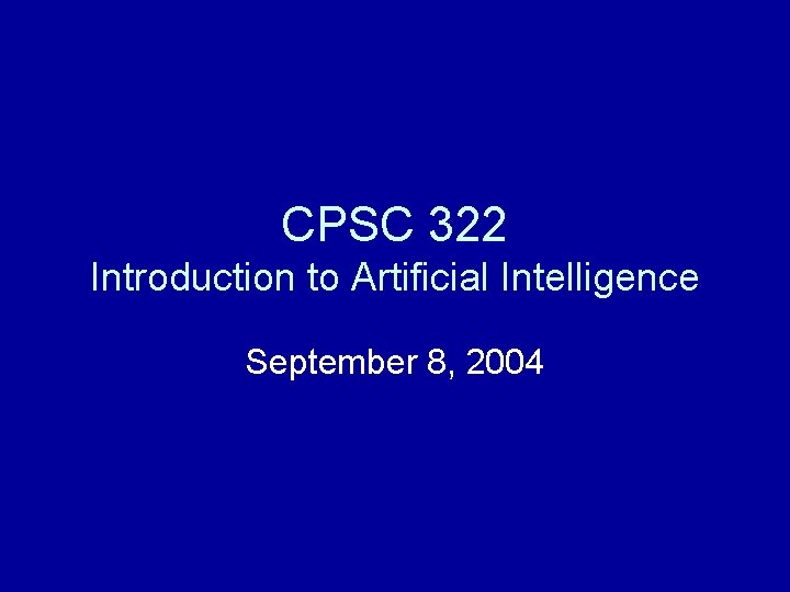 CPSC 322 Introduction to Artificial Intelligence September 8, 2004 