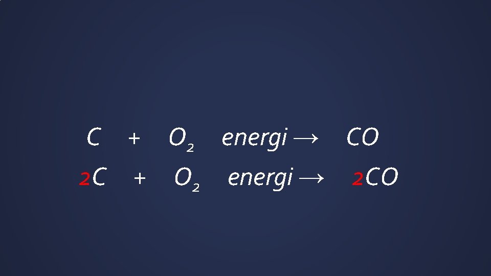 C + O 2 energi → CO 2 C + O 2 energi →