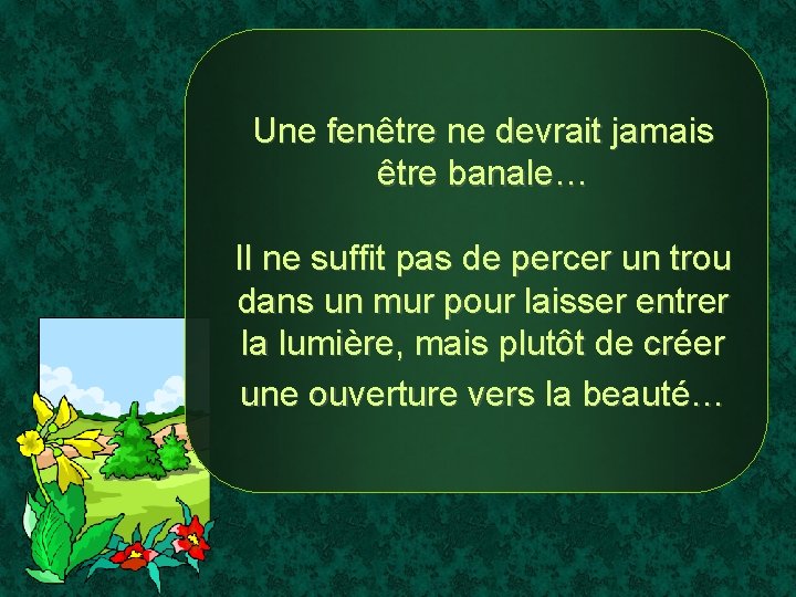 Une fenêtre ne devrait jamais être banale… Il ne suffit pas de percer un