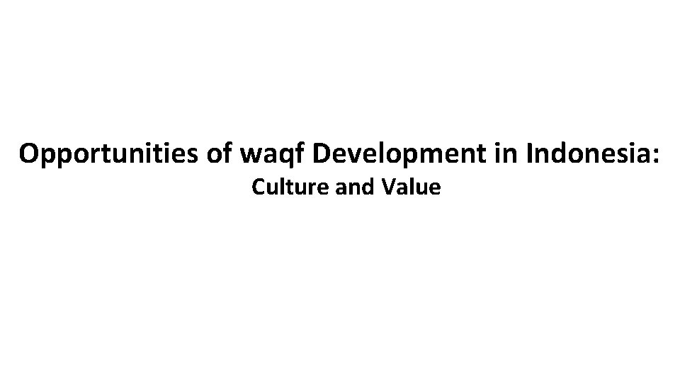 Opportunities of waqf Development in Indonesia: Culture and Value 