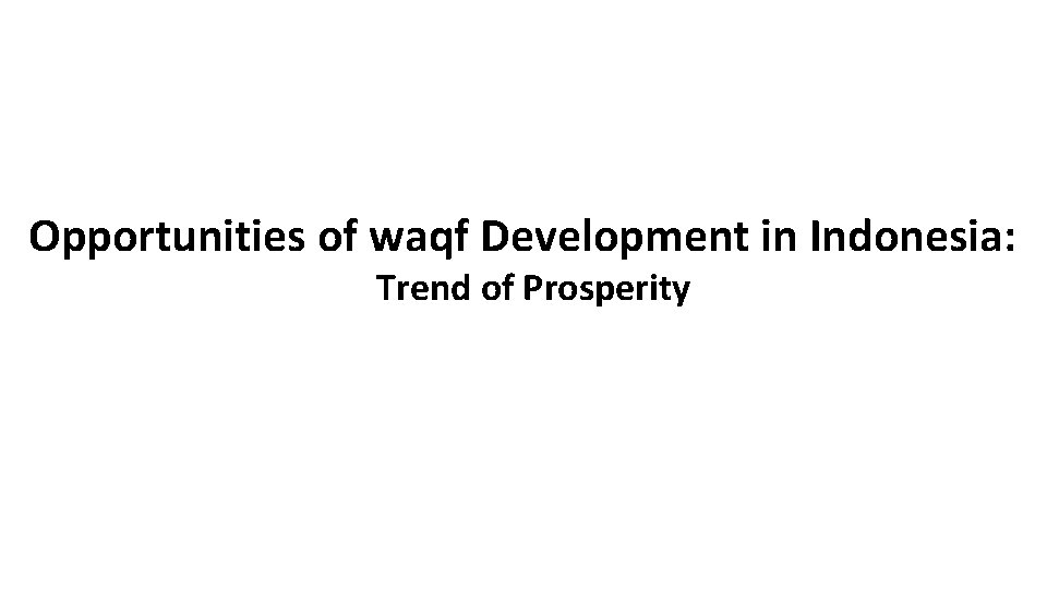 Opportunities of waqf Development in Indonesia: Trend of Prosperity 