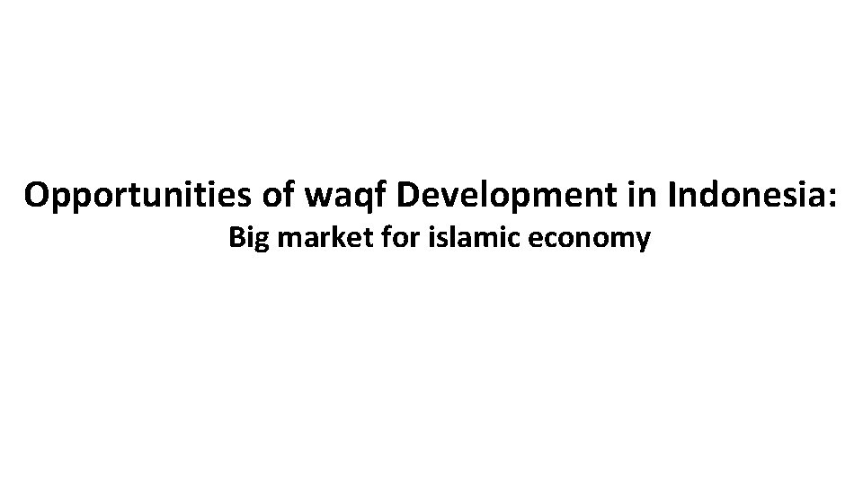 Opportunities of waqf Development in Indonesia: Big market for islamic economy 