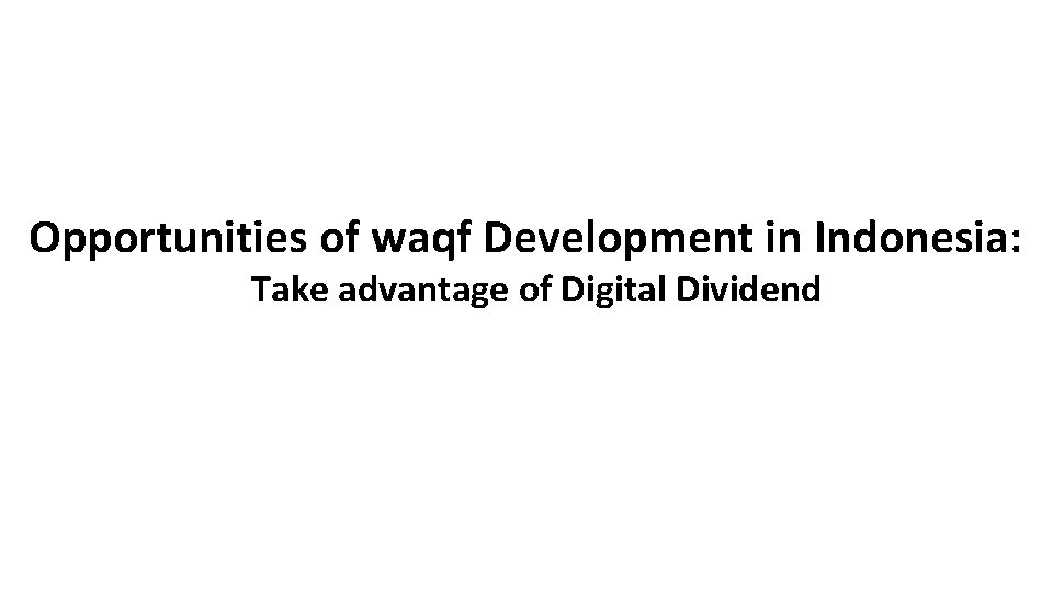 Opportunities of waqf Development in Indonesia: Take advantage of Digital Dividend 