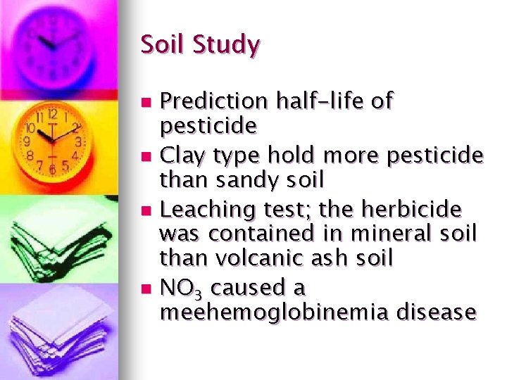 Soil Study Prediction half-life of pesticide n Clay type hold more pesticide than sandy