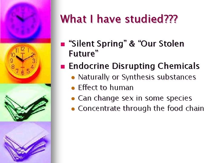 What I have studied? ? ? n n “Silent Spring” & “Our Stolen Future”